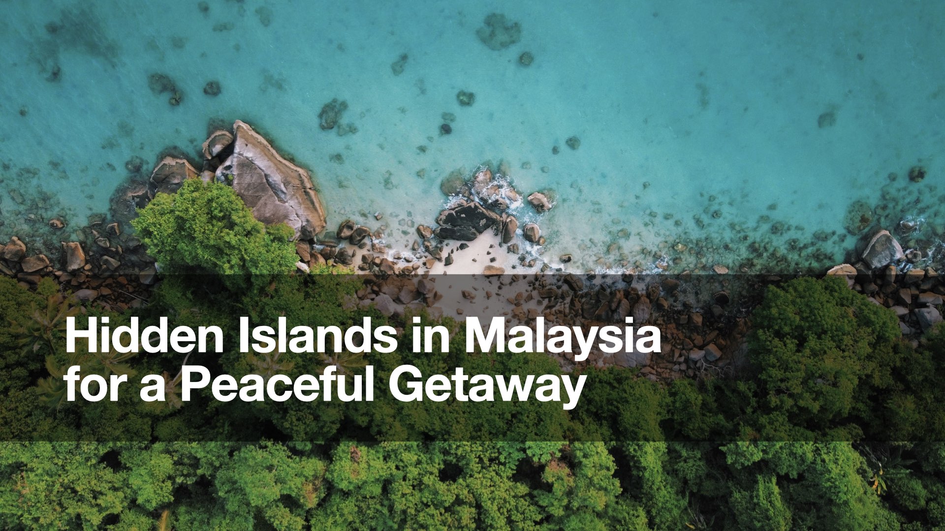 Hidden Islands in Malaysia for a Peaceful Getaway