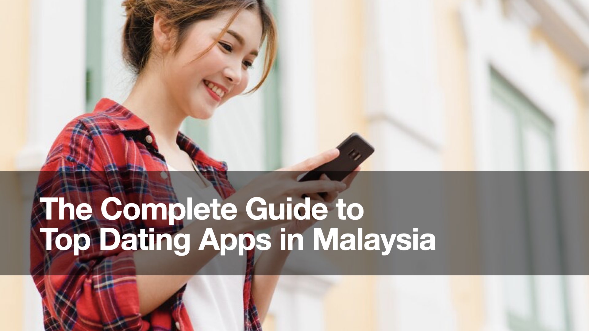 The Complete Guide to Top Dating Apps in Malaysia