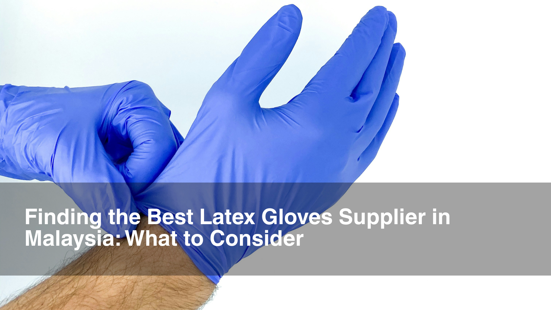 Top 5 Latex Gloves Suppliers in Malaysia for Bulk Orders