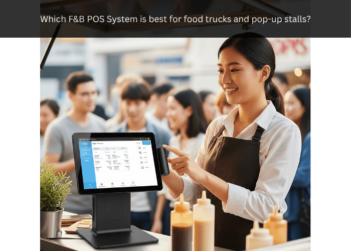 Which F&B POS System is best for food trucks and pop-up stalls